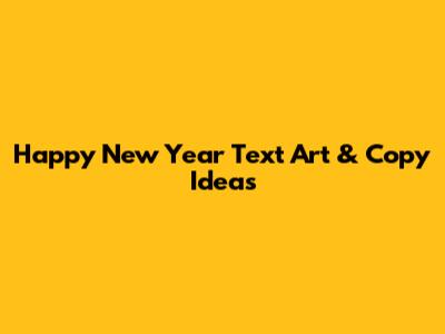 Happy New Year Text Art & Copy Ideas