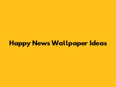 Happy News Wallpaper Ideas