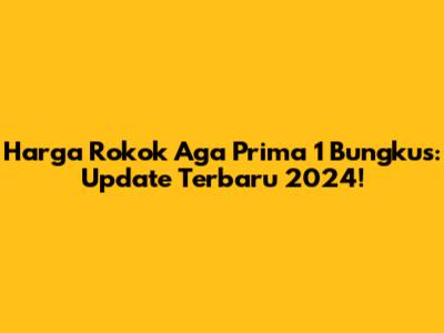 Harga Rokok Aga Prima 1 Bungkus: Update Terbaru 2024!
