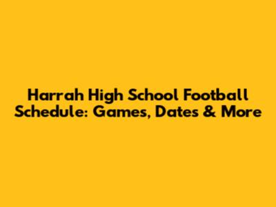 Harrah High School Football Schedule: Games, Dates & More