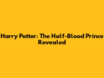 Harry Potter: The Half-Blood Prince Revealed
