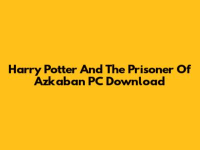 Harry Potter And The Prisoner Of Azkaban PC Download