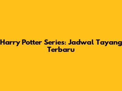 Harry Potter Series: Jadwal Tayang Terbaru
