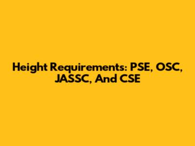 Height Requirements: PSE, OSC, JASSC, And CSE