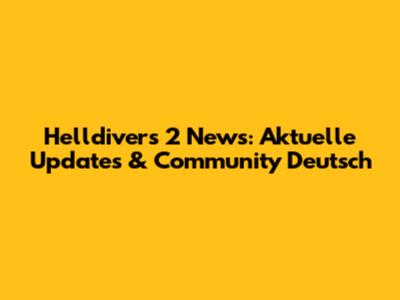 Helldivers 2 News: Aktuelle Updates & Community Deutsch