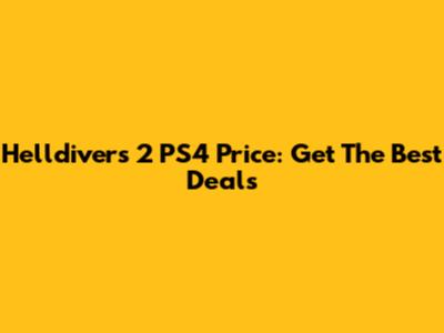 Helldivers 2 PS4 Price: Get The Best Deals