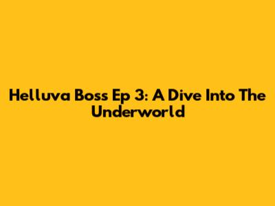 Helluva Boss Ep 3: A Dive Into The Underworld