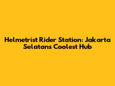Helmetrist Rider Station: Jakarta Selatan's Coolest Hub