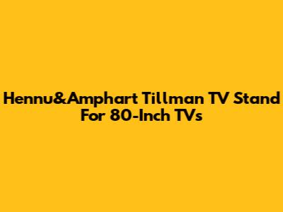 Hennu&Amphart Tillman TV Stand For 80-Inch TVs
