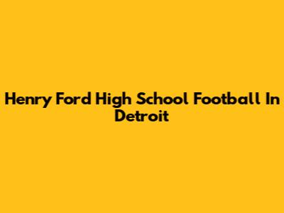 Henry Ford High School Football In Detroit