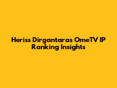 Heriss Dirgantara's OmeTV IP Ranking Insights
