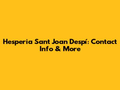 Hesperia Sant Joan Despí: Contact Info & More