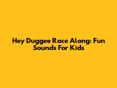 Hey Duggee Race Along: Fun Sounds For Kids