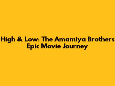 High & Low: The Amamiya Brothers' Epic Movie Journey