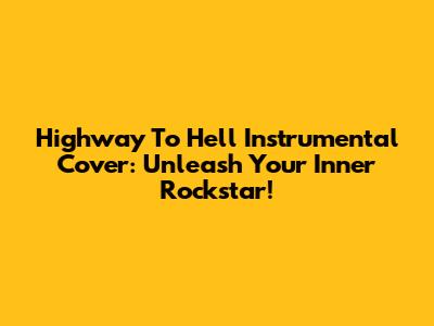 Highway To Hell Instrumental Cover: Unleash Your Inner Rockstar!