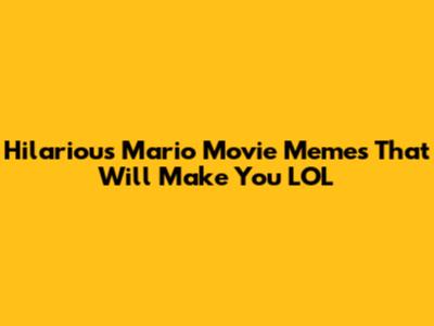 Hilarious Mario Movie Memes That Will Make You LOL