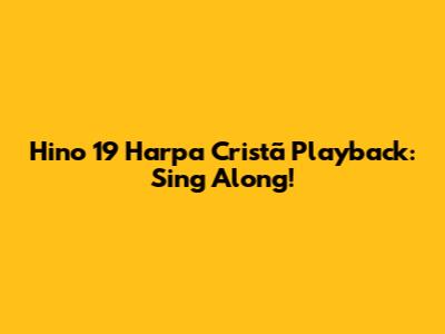 Hino 19 Harpa Cristã Playback: Sing Along!