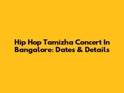 Hip Hop Tamizha Concert In Bangalore: Dates & Details