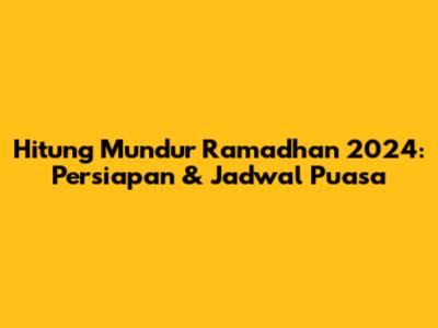 Hitung Mundur Ramadhan 2024: Persiapan & Jadwal Puasa