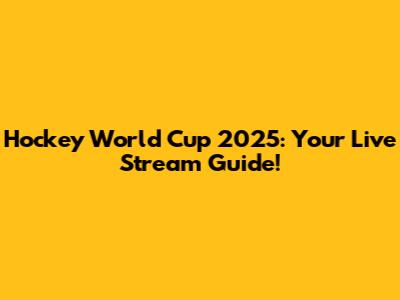 Hockey World Cup 2025: Your Live Stream Guide!