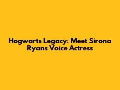 Hogwarts Legacy: Meet Sirona Ryan's Voice Actress