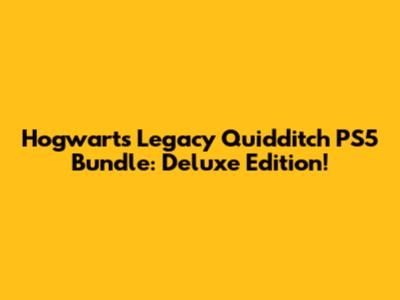 Hogwarts Legacy Quidditch PS5 Bundle: Deluxe Edition!