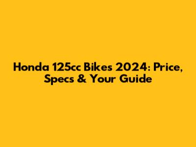 Honda 125cc Bikes 2024: Price, Specs & Your Guide