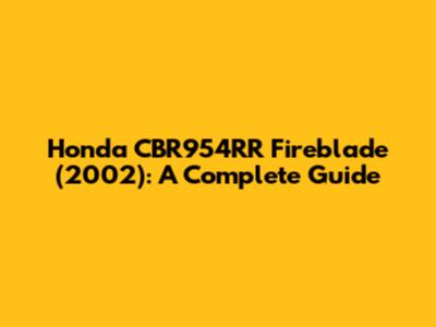 Honda CBR954RR Fireblade (2002): A Complete Guide