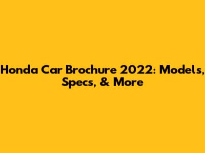 Honda Car Brochure 2022: Models, Specs, & More