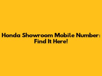 Honda Showroom Mobile Number: Find It Here!