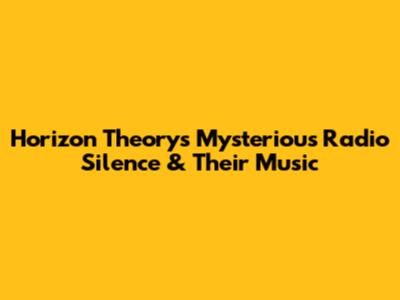 Horizon Theory's Mysterious Radio Silence & Their Music
