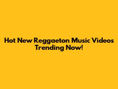 Hot New Reggaeton Music Videos Trending Now!