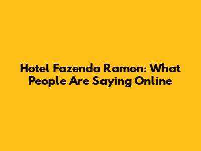 Hotel Fazenda Ramon: What People Are Saying Online