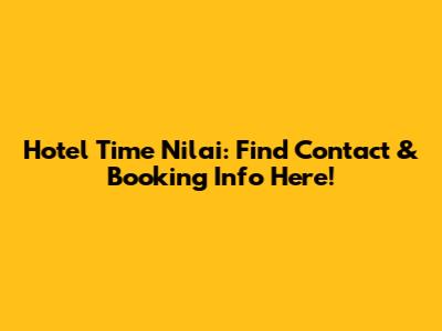 Hotel Time Nilai: Find Contact & Booking Info Here!