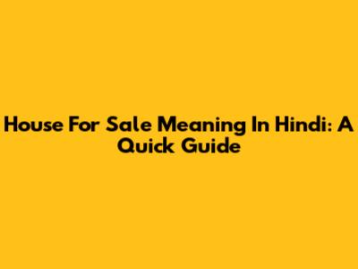 House For Sale Meaning In Hindi: A Quick Guide