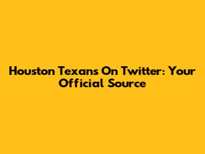 Houston Texans On Twitter: Your Official Source