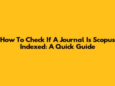 How To Check If A Journal Is Scopus Indexed: A Quick Guide