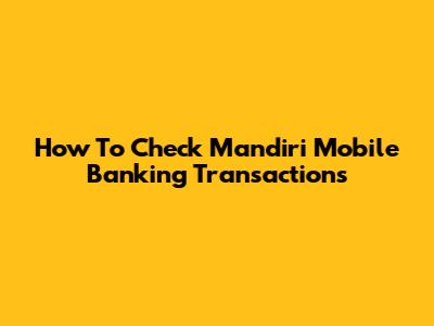 How To Check Mandiri Mobile Banking Transactions