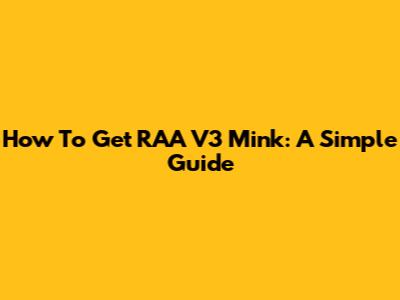 How To Get RAA V3 Mink: A Simple Guide