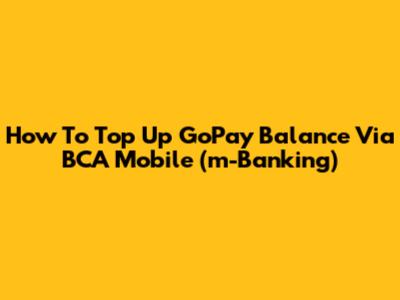 How To Top Up GoPay Balance Via BCA Mobile (m-Banking)