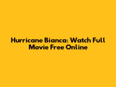 Hurricane Bianca: Watch Full Movie Free Online