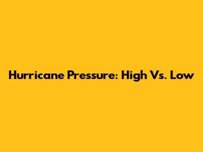 Hurricane Pressure: High Vs. Low