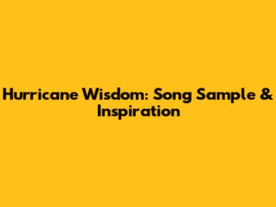 Hurricane Wisdom: Song Sample & Inspiration