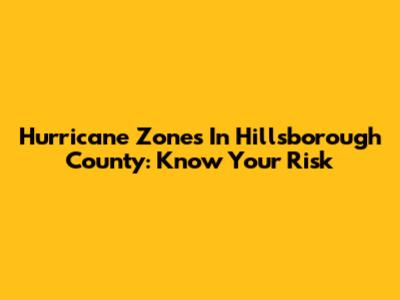 Hurricane Zones In Hillsborough County: Know Your Risk