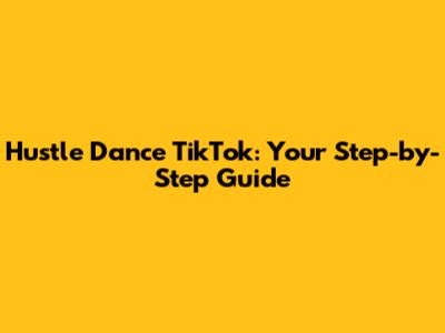 Hustle Dance TikTok: Your Step-by-Step Guide