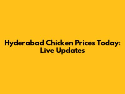 Hyderabad Chicken Prices Today: Live Updates