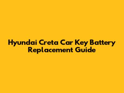 Hyundai Creta Car Key Battery Replacement Guide