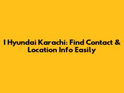 I Hyundai Karachi: Find Contact & Location Info Easily