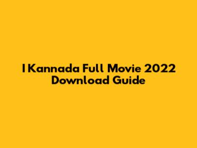I Kannada Full Movie 2022 Download Guide