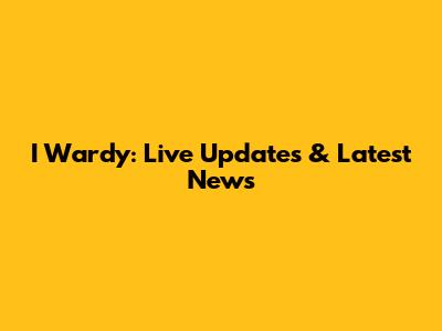 I Wardy: Live Updates & Latest News
